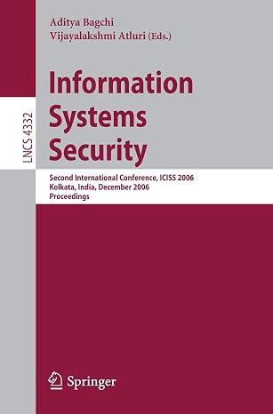 Information Systems Security: Second International Conference, ICISS 2006, Kolkata, India, December 19-21, 2006, Proceedings: 4332 (Lecture Notes in Computer Science, 4332)