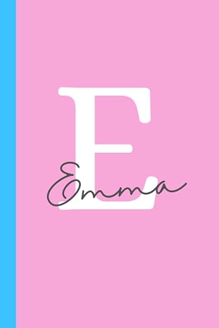 Letter "E" is for Emma Journal Notebook and Gift: A personalized notebook and Emma name gift made just for her (6x9 in notebook, perfect as a journal or diary for girls)
