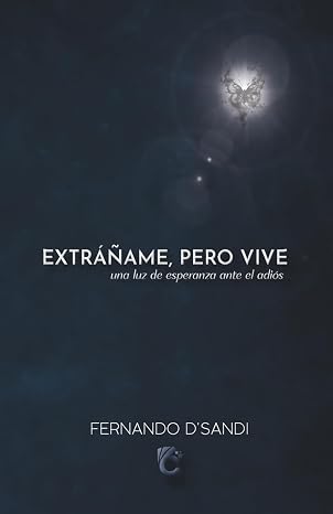 EXRÁÑAME, PERO VIVE: una luz de esperanza ante el adiós