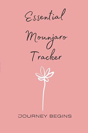 Essential Mounjaro Tracker | Journey Begins: The Ultimate Companion Journal for the First Six Months of Your Weight Loss Journey | Capture Trends and Record Questions for Clinic Appointments