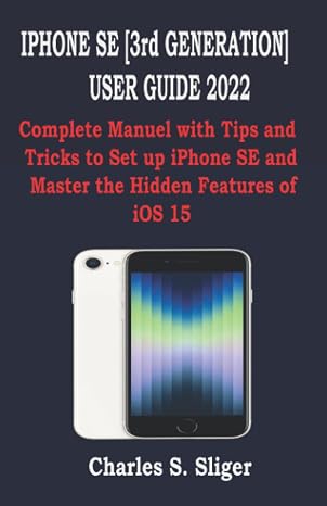 IPHONE SE [3rd GENERATION] USER GUIDE 2022: Complete Manuel with Tips and Tricks to Set up iPhone SE and Master the Hidden Features of iOS 15