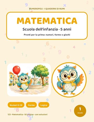Numeropoli Matematica: Scuola dell'infanzia 5 anni. Pronti per la prima: numeri, forme e gioch (Numeropoli - I quaderni di Numi)