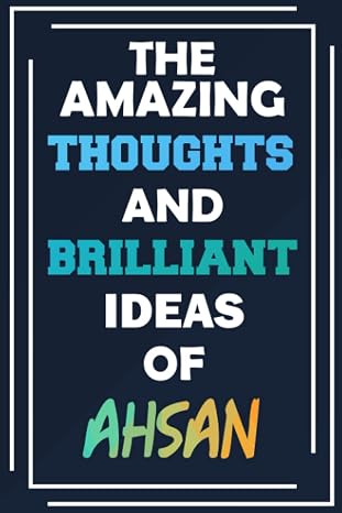 The Amazing Thoughts and Brilliant Ideas of Ahsan: Unleash Your Imagination - Blank Lined Notebook
