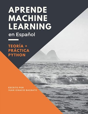 Aprende Machine Learning en Español: Teoría + Práctica Python