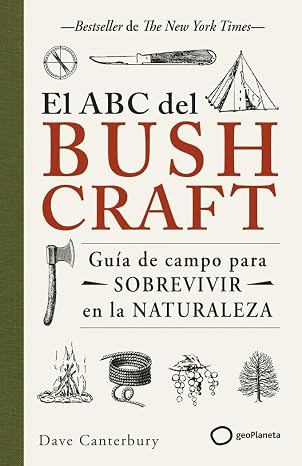 El ABC del bushcraft: Una guía de campo para sobrevivir en la naturaleza (SUPERVIVENCIA)