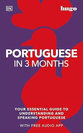 Portuguese in 3 Months with Free Audio App: Your Essential Guide to Understanding and Speaking Portuguese (Hugo in 3 Months) (DK Hugo in 3 Months Language Learning Courses)