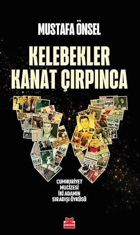 Kelebekler Kanat Çırpınca: Cumhuriyet Mucizesi İki Adamın Sıradışı Öyküsü