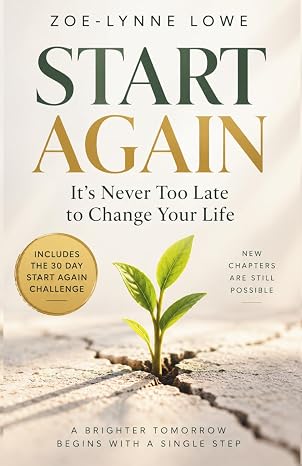 START AGAIN: Its Never too Late To Change Your Life: A warm, practical and uplifting guide for anyone wondering what  next.