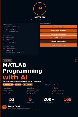 MATLAB Programming with AI: A Complete Guide to Scientific Computing, Data Analysis, Machine Learning, and AI-Powered Engineering with MATLAB