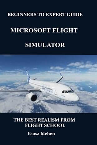 Beginners to Experts Guide: Microsoft Flight Simulator: The Best Realism from Flight School