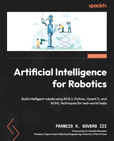 Artificial Intelligence for Robotics: Build intelligent robots using ROS 2, Python, OpenCV, and AI/ML techniques for real-world tasks