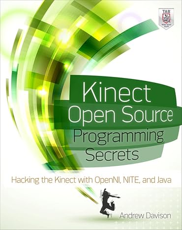 Kinect Open Source Programming Secrets: Hacking The Kinect With Openni, Nite, And Java