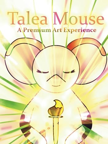 Talea Mouse: A Premium Art Experience (The Mice Who Teach What's Good to Know)