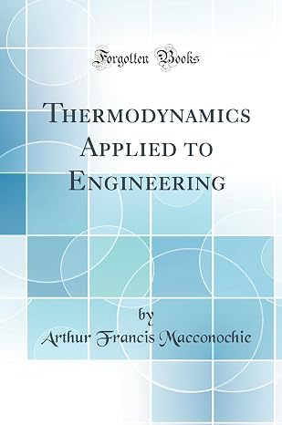Thermodynamics Applied to Engineering (Classic Reprint)