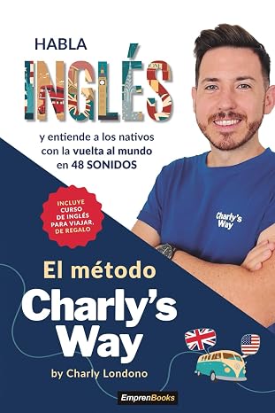 EL MÉTODO CHARLY´S WAY: Habla inglés y entiende a los nativos con la vuelta al mundo en 80 sonidos (EMPRENBOOKS)