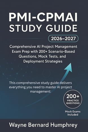 PMI-CPMAI Study Guide 2026-2027: Comprehensive AI Project Management Exam Prep with 200+ Scenario-Based Questions, Mock Tests, and Deployment Strategies