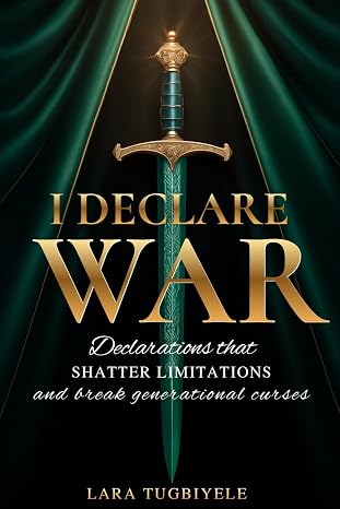 I Declare War: Declarations That Shatter Limitations and Break Generational Curses