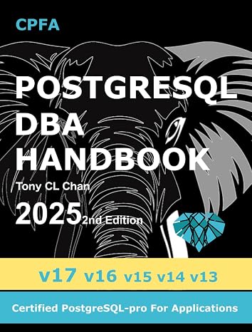 PostgreSQL DBA (v17, v16, v15, v14, v13) - 2025 2nd Edition: Full PostgreSQL Database Administrator's Guide, Secret DBA skills, High Availability, ... OLTP & OLAP Tuning, (GitHub link provided)