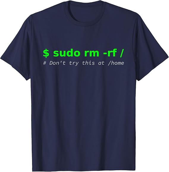 $ sudo rm -rf/Don't Try This at/Home Funny IT Linux T-Shirt