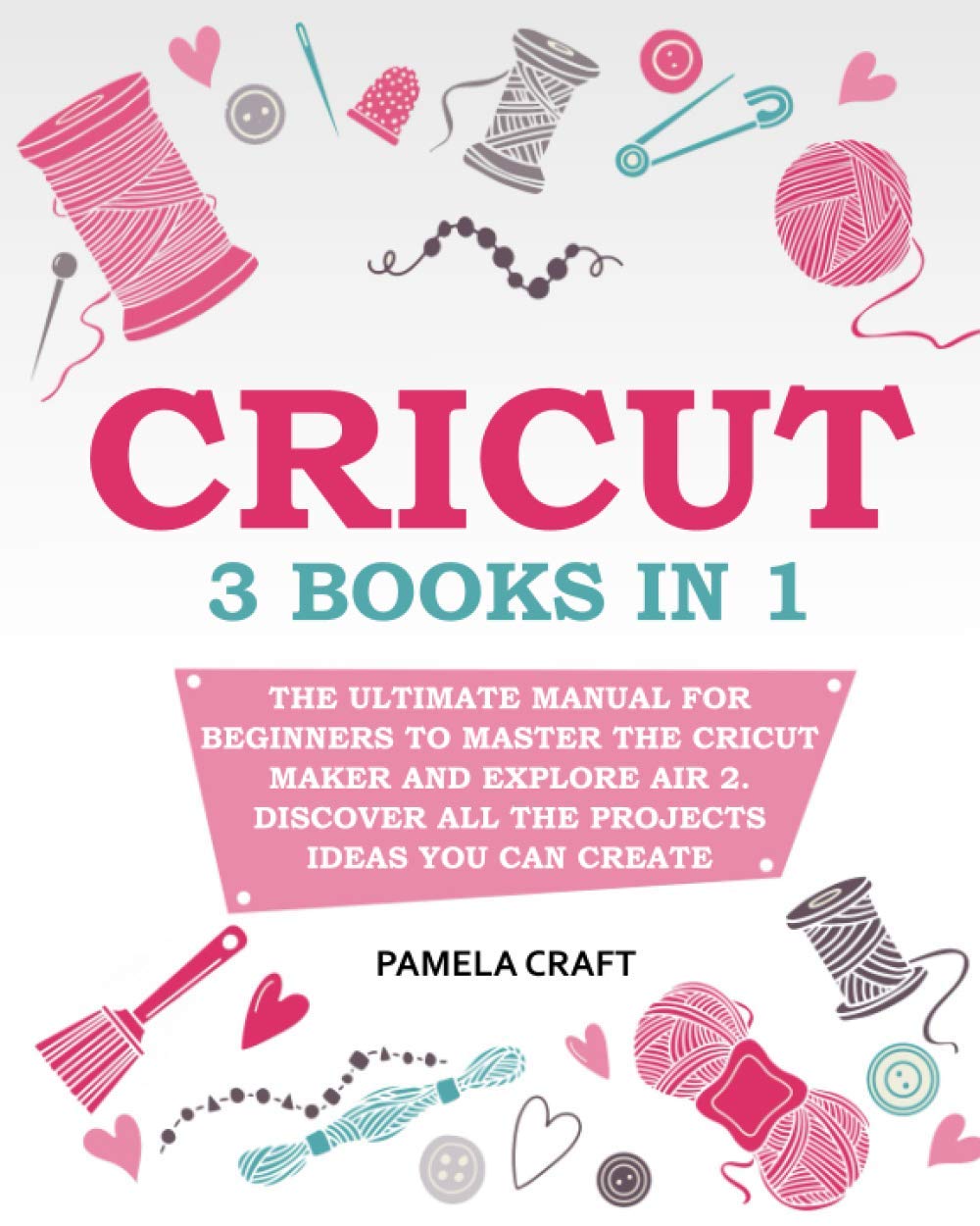 Cricut: - The Ultimate Manual for Beginners to Master The Cricut Maker and Explore Air 2. Discover all the Projects Ideas You Can Create and How to Start a Profitable Cricut Business Paper Cover – February 11, 2021