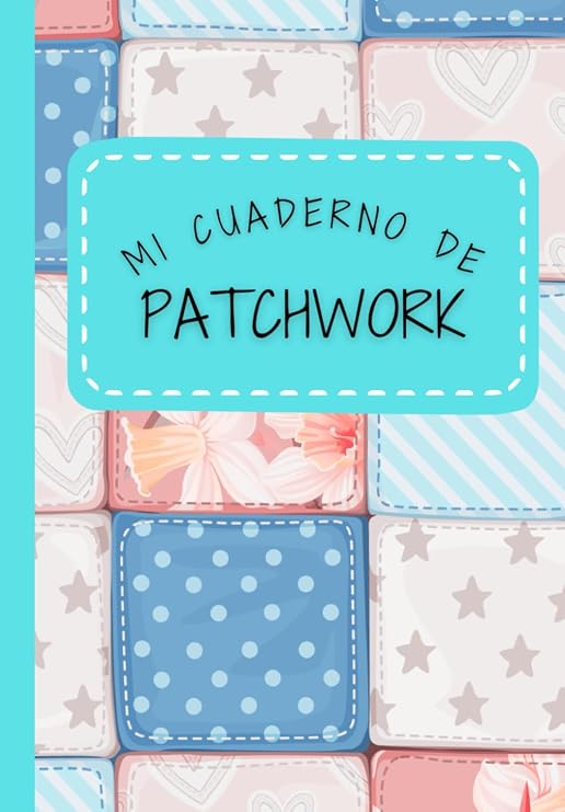 Independently published Mi cuaderno de PATCHWORK (Coser y tejer)