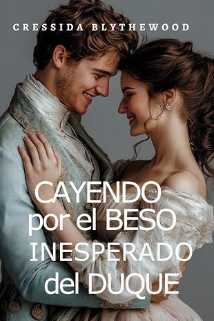 Cayendo por el Beso Inesperado del Duque: Una Ingeniosa, Divertida y Dulce Comedia Romántica de la Regencia (Los Pícaros y Los Románticos Reticentes nº 1)