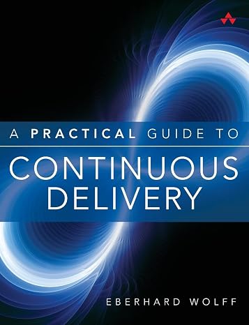 Practical Guide to Continuous Delivery, A