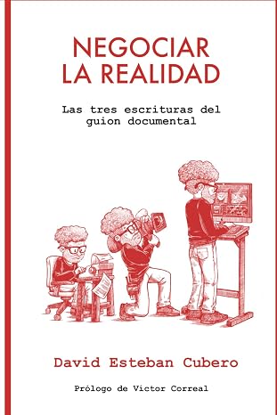 Negociar la realidad: Las tres escrituras del guion documental (Biblioteca del guionista)