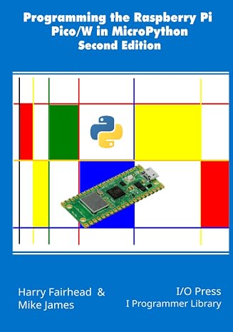 Programming the Raspberry Pi Pico/W in MicroPython, Second Edition