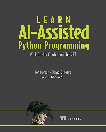 Learn AI-Assisted Python Programming with GitHub Copilot: With GitHub Copilot and ChatGPT