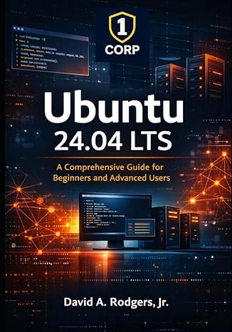 Ubuntu 24.04 LTS: A Comprehensive Guide for Beginners and Advanced Users (The Modern Linux Mastery Series)