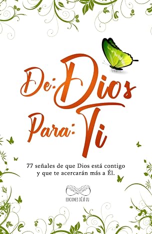 DE: DIOS PARA: TI: 77 señales de que Dios está contigo y que te acercarán más a Él.