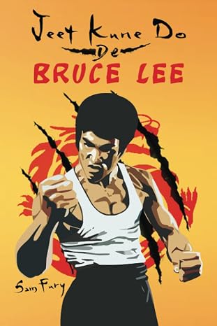 Jeet Kune Do de Bruce Lee: Estrategias de Entrenamiento y Lucha del Jeet Kune Do (Defensa Personal) (Spanish Edition)