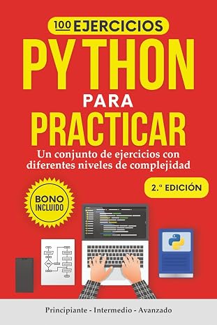 100 Ejercicios Python para praticar: Un conjunto de ejercicios con diferentes niveles de complejidad | Principiante - Intermedio - Avanzado | Ejercicios corregidos para todos los niveles