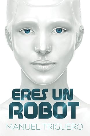 Eres un robot: Guía de autoayuda y desarrollo personal