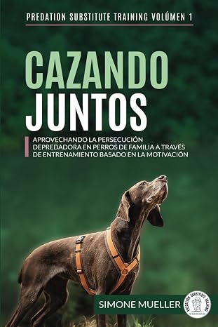 Cazando Juntos: Aprovechando la persecución depredadora en perros de familia a través de entrenamiento basado en la motivación (Entrenamiento de Sustitución de Depredación)