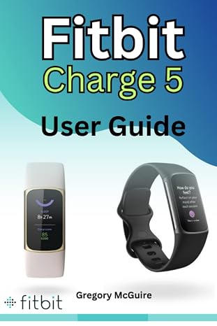 Fitbit Charge 5 User Guide: The instructive user manual for Fitbit Charge 5 | hacks, tips & skills