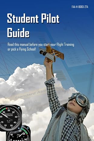 Student Pilot Guide FAA-H-8083-27A: Read this manual before you start your Flight Training or pick a Flying School!