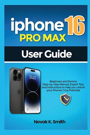 Iphone 16proMax User Guide: Beginners and seniors Step-by-Step Manual, Expert Tips, and Instruction to Help You Unlock Your Phone's True Potential