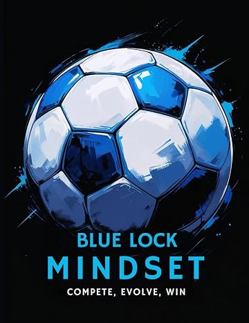 Blue Lock Mindset: Compete, Evolve, Win