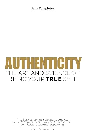 AUTHENTICITY: The Art & Science of Being Your True Self