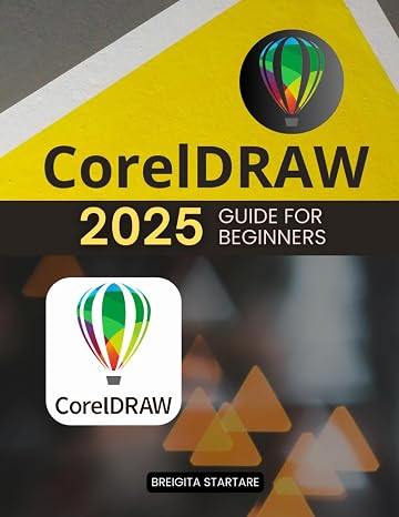 CorelDraw 2025 Guide for Beginners: Master Graphic Design Tools and Techniques