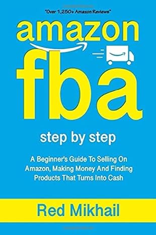 AMAZON FBA: A Beginners Guide To Selling On Amazon, Making Money And Finding Products That Turns Into Cash: 1 (Fulfillment by Amazon Business)