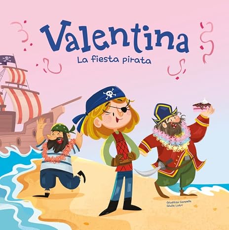 Valentina. La fiesta pirata: Divertidos cuentos ilustrados para niños y niñas de 4 a 7 años / Libros que fomentan los valores de la igualdad y el respeto a la diversidad.