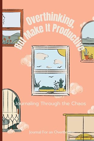 Overthinking, But Make It Productive: Journal for overthinker