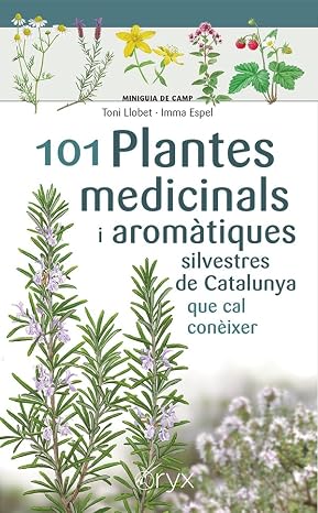 101 Plantes medicinals i aromàtiques silvestres de Catalunya: que cal conèixer (Miniguia de camp)