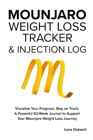 Mounjaro Weight Loss Tracker & Injection Log: Visualize Your Progress, Stay on Track: A Powerful 52-Week Journal to Support Your Mounjaro Weight Loss Journey