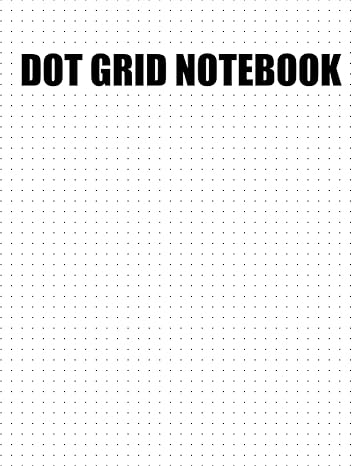 Basic Dot Grid Notebook 500 Page .25in Dotted Journal: Dotted Journal Workbook for drawing, writing and drafting