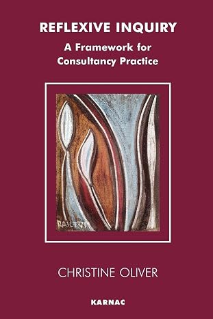 Reflexive Inquiry: A Framework for Consultancy Practice (The Systemic Thinking and Practice Series - Work with Organizations)