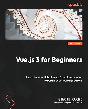 Vue.js 3 for Beginners: Learn the essentials of Vue.js 3 and its ecosystem to build modern web applications